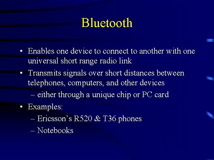 Bluetooth • Enables one device to connect to another with one universal short range