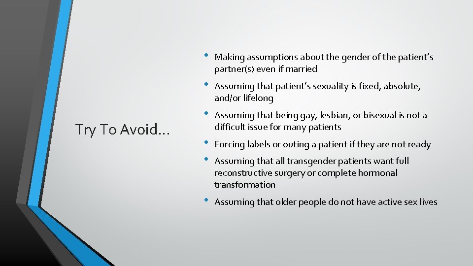 Try To Avoid… • Making assumptions about the gender of the patient’s partner(s) even