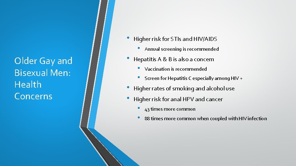  • Higher risk for STIs and HIV/AIDS • Older Gay and Bisexual Men: