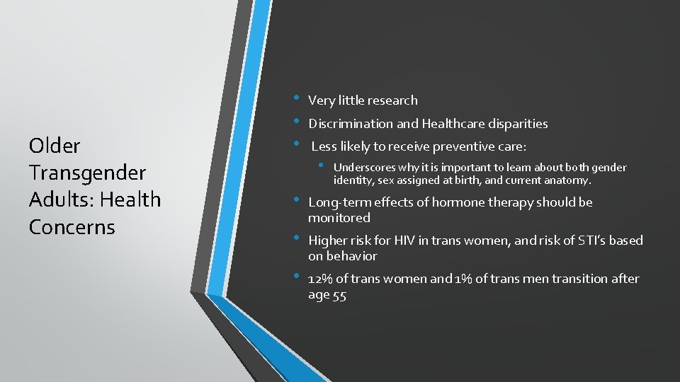 Older Transgender Adults: Health Concerns • • • Very little research Discrimination and Healthcare