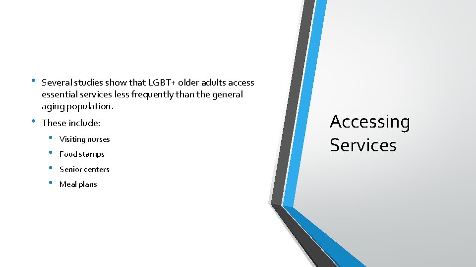  • Several studies show that LGBT+ older adults access essential services less frequently