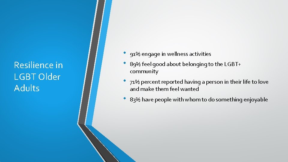 Resilience in LGBT Older Adults • • 91% engage in wellness activities • 71%