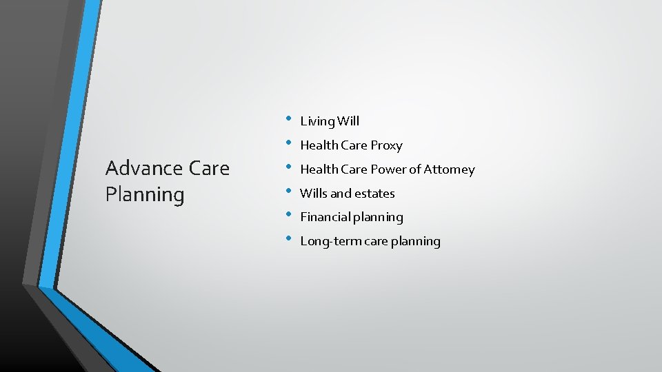 Advance Care Planning • • • Living Will Health Care Proxy Health Care Power