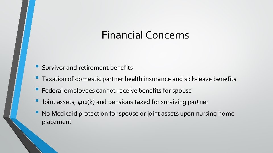 Financial Concerns • Survivor and retirement benefits • Taxation of domestic partner health insurance