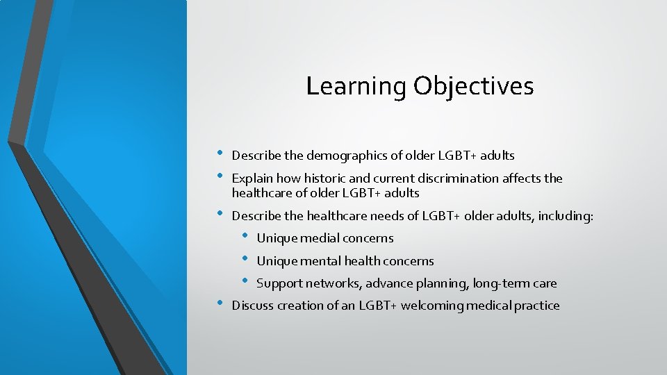 Learning Objectives • • Describe the demographics of older LGBT+ adults • Describe the