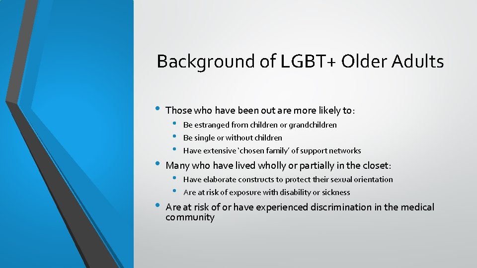 Background of LGBT+ Older Adults • • • Those who have been out are