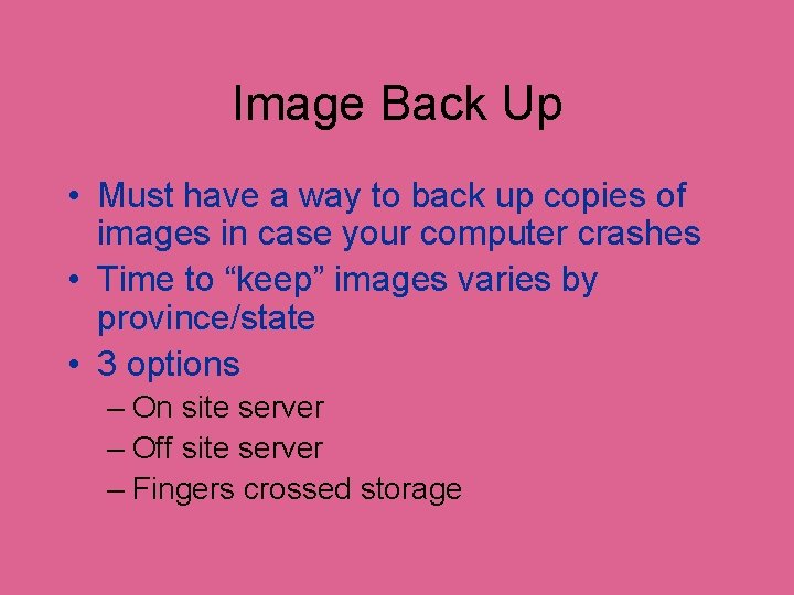 Image Back Up • Must have a way to back up copies of images