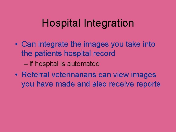 Hospital Integration • Can integrate the images you take into the patients hospital record