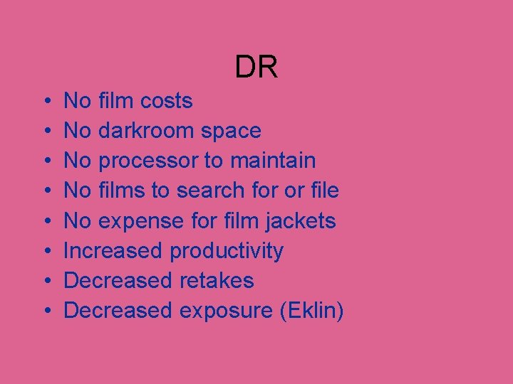 DR • • No film costs No darkroom space No processor to maintain No