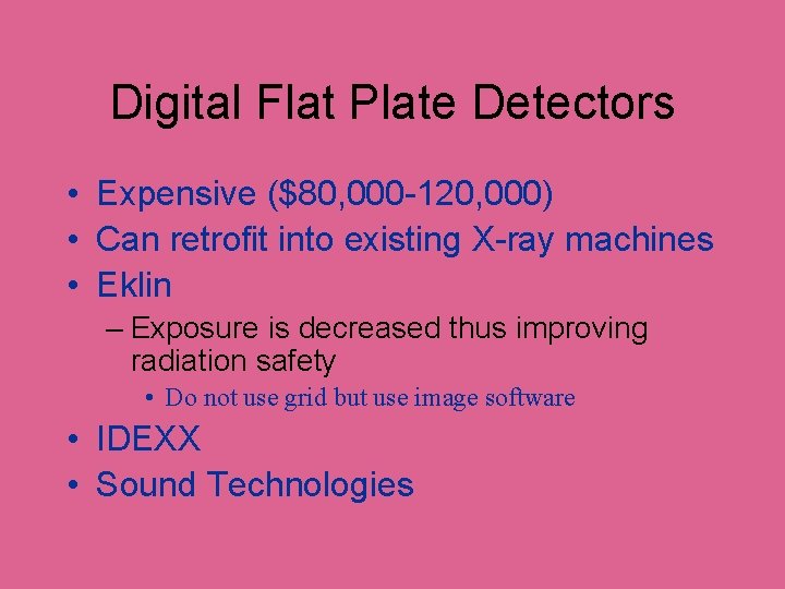 Digital Flat Plate Detectors • Expensive ($80, 000 -120, 000) • Can retrofit into