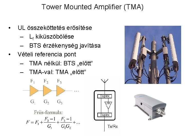 Tower Mounted Amplifier (TMA) • • UL összeköttetés erősítése – Lf kiküszöbölése – BTS