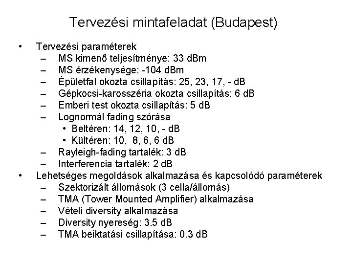 Tervezési mintafeladat (Budapest) • • Tervezési paraméterek – MS kimenő teljesítménye: 33 d. Bm