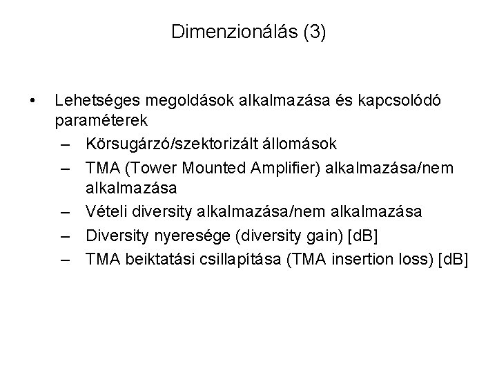 Dimenzionálás (3) • Lehetséges megoldások alkalmazása és kapcsolódó paraméterek – Körsugárzó/szektorizált állomások – TMA