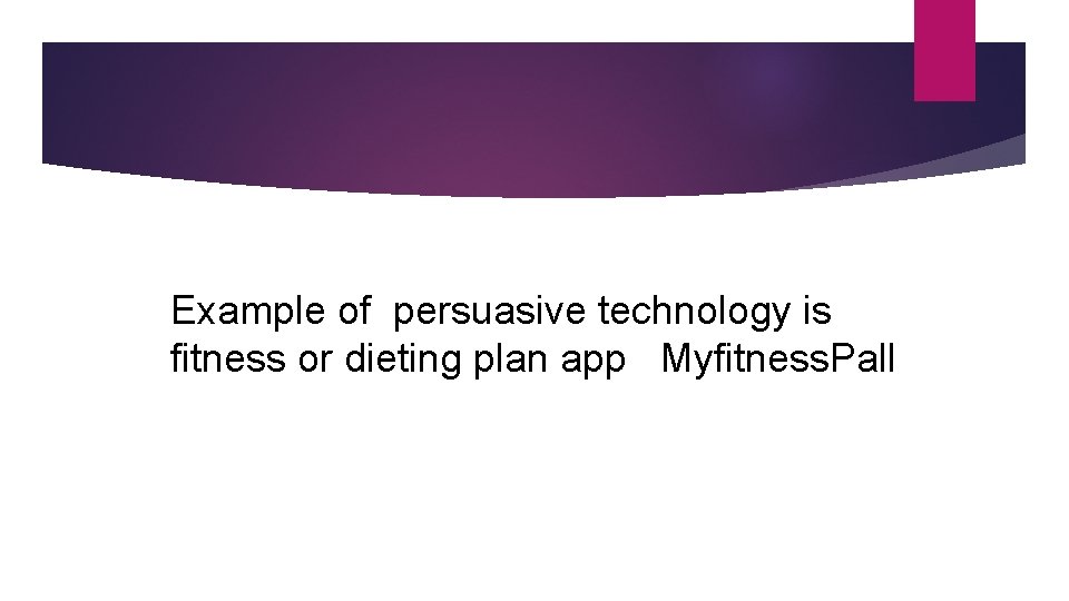Example of persuasive technology is fitness or dieting plan app Myfitness. Pall Example of persuasive technology is fitness or dieting plan app Myfitness. Pall
