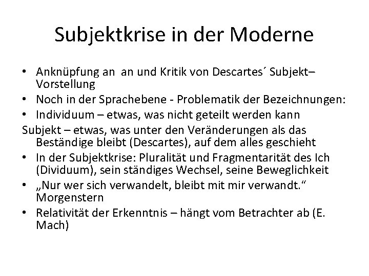 Subjektkrise in der Moderne • Anknüpfung an an und Kritik von Descartes´ Subjekt– Vorstellung