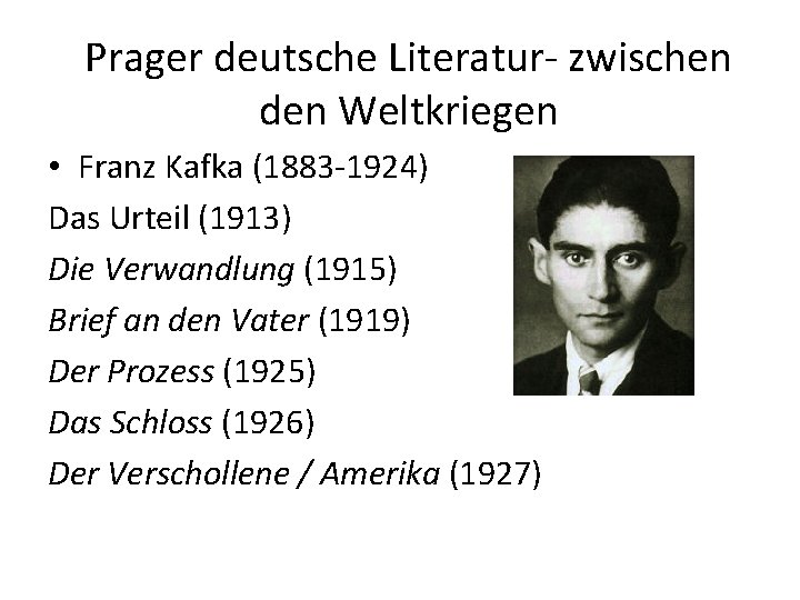 Prager deutsche Literatur- zwischen den Weltkriegen • Franz Kafka (1883 -1924) Das Urteil (1913)