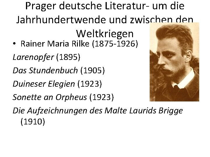 Prager deutsche Literatur- um die Jahrhundertwende und zwischen den Weltkriegen • Rainer Maria Rilke