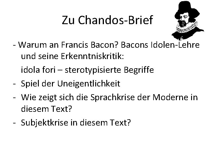 Zu Chandos-Brief - Warum an Francis Bacon? Bacons Idolen-Lehre und seine Erkenntniskritik: idola fori