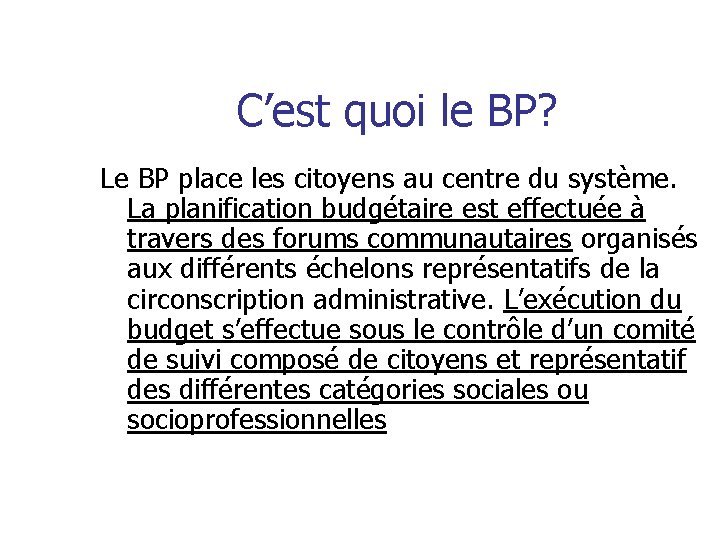 C’est quoi le BP? Le BP place les citoyens au centre du système. La