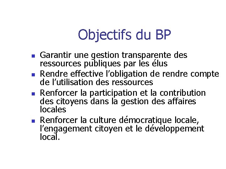 Objectifs du BP n n Garantir une gestion transparente des ressources publiques par les
