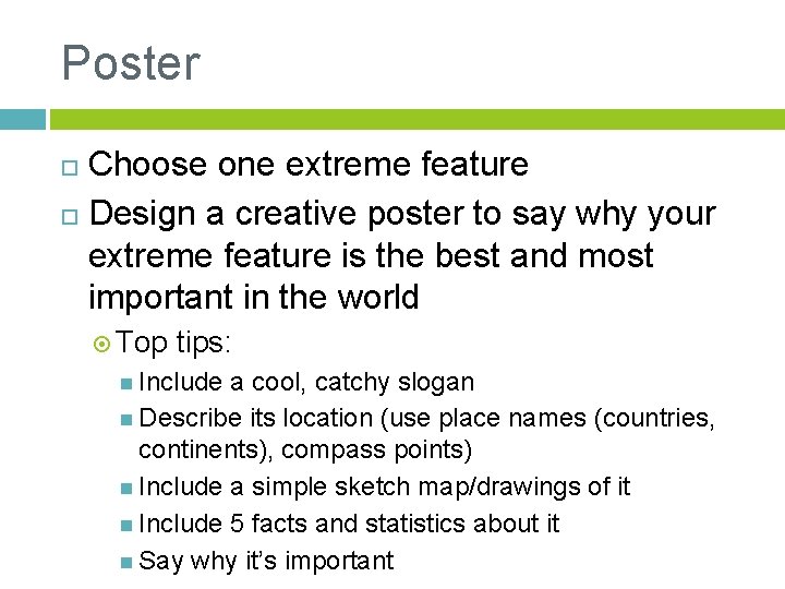 Poster Choose one extreme feature Design a creative poster to say why your extreme