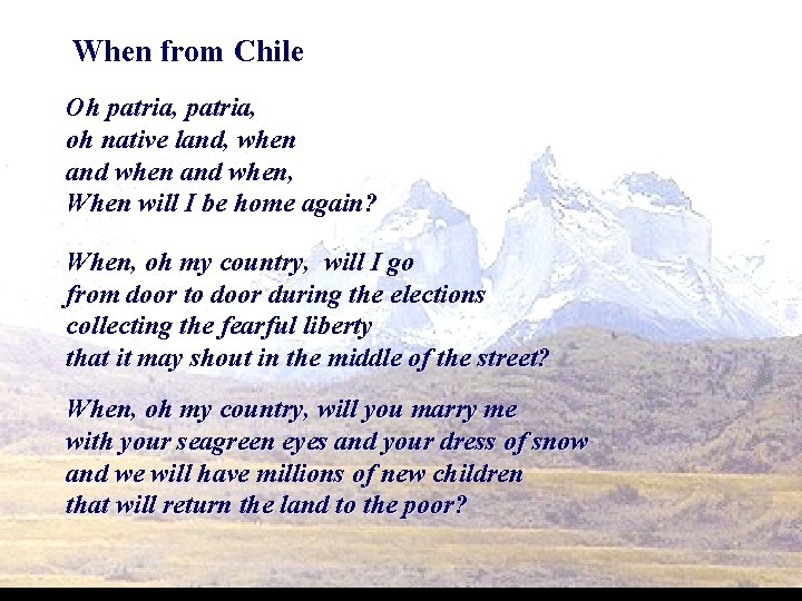 When from Chile Oh patria, oh native land, when and when, When will I