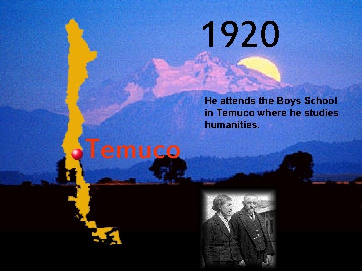 1920 He attends the Boys School in Temuco where he studies humanities. Temuco 