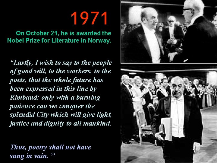 1971 On October 21, he is awarded the Nobel Prize for Literature in Norway.