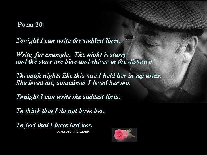 Poem 20 Tonight I can write the saddest lines. Write, for example, 'The night