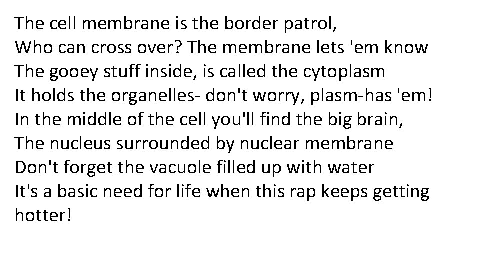 The cell membrane is the border patrol, Who can cross over? The membrane lets