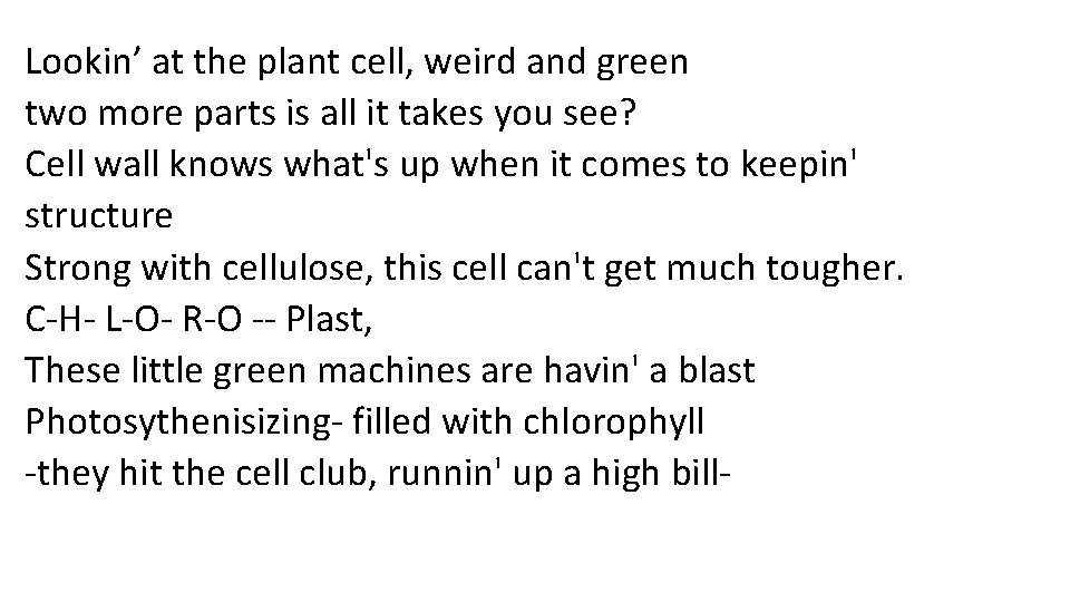 Lookin’ at the plant cell, weird and green two more parts is all it