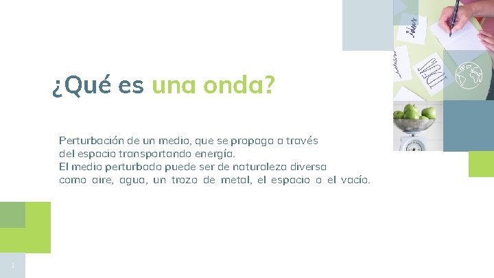 ¿Qué es una onda? Perturbación de un medio, que se propaga a través del