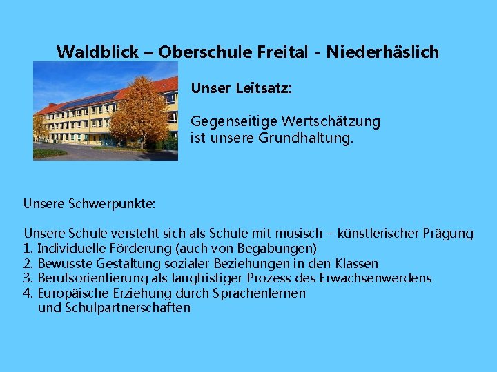 Waldblick – Oberschule Freital - Niederhäslich Unser Leitsatz: Gegenseitige Wertschätzung ist unsere Grundhaltung. Unsere