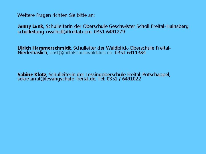 Weitere Fragen richten Sie bitte an: Jenny Lenk, Schulleiterin der Oberschule Geschwister Scholl Freital-Hainsberg