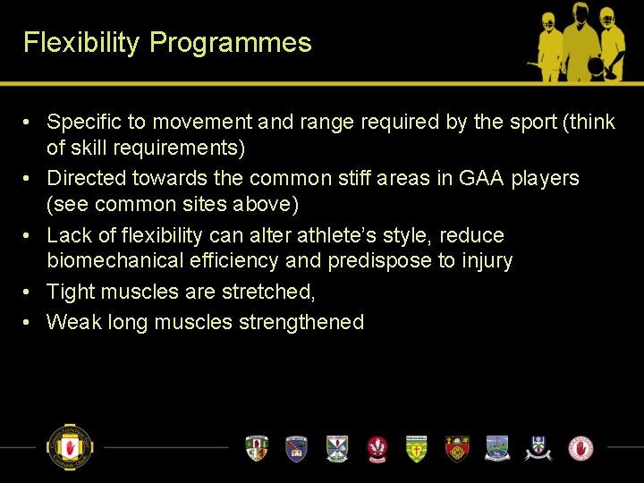 Flexibility Programmes • Specific to movement and range required by the sport (think of