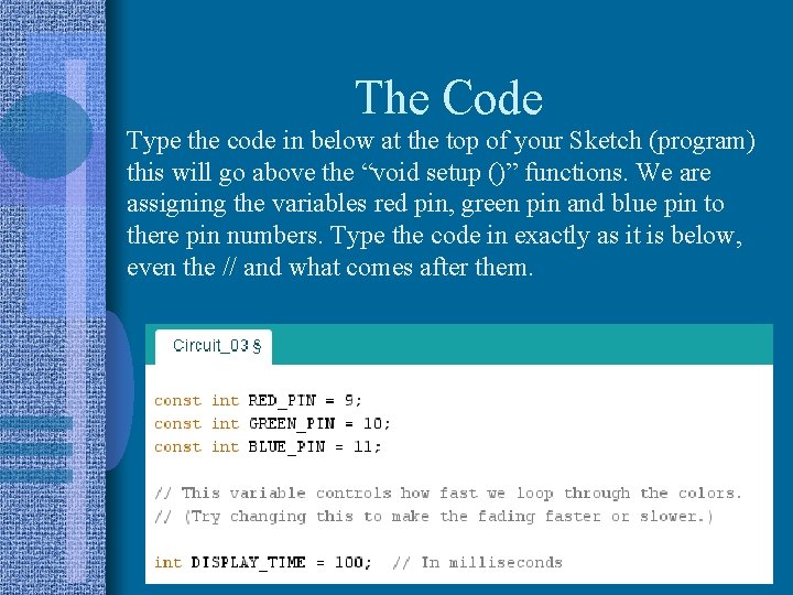 The Code Type the code in below at the top of your Sketch (program) The Code Type the code in below at the top of your Sketch (program)