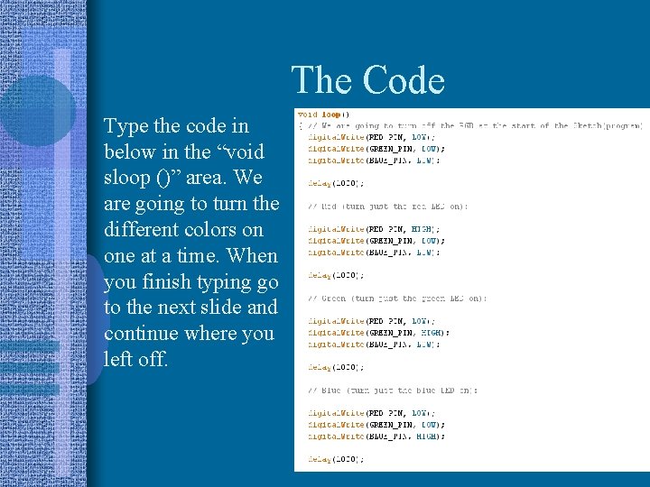 The Code Type the code in below in the “void sloop ()” area. We The Code Type the code in below in the “void sloop ()” area. We