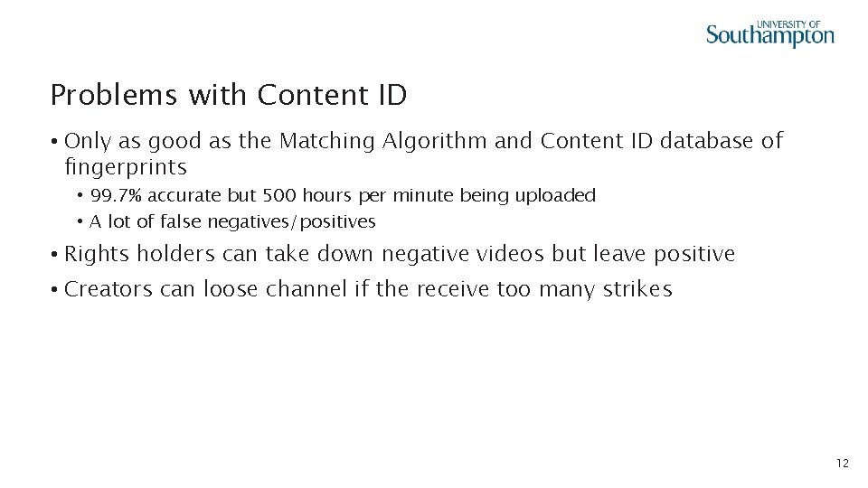 Problems with Content ID • Only as good as the Matching Algorithm and Content
