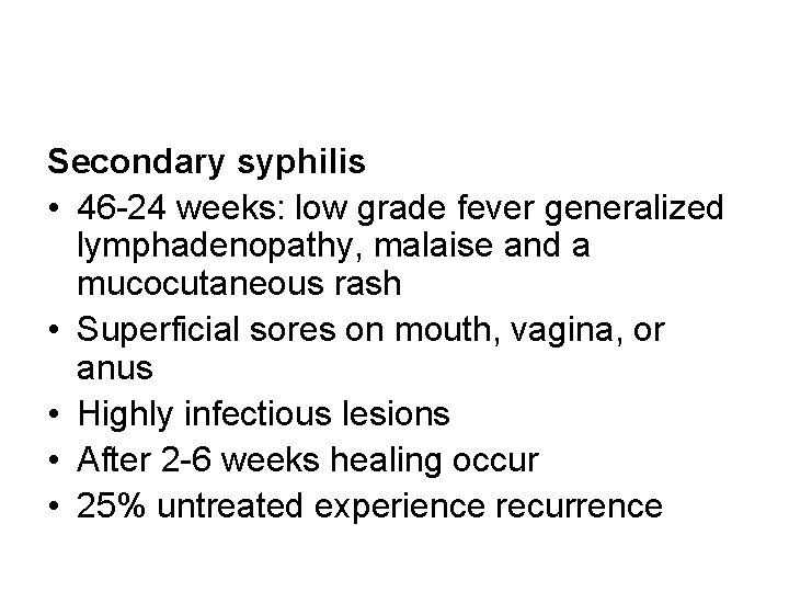 Secondary syphilis • 46 -24 weeks: low grade fever generalized lymphadenopathy, malaise and a