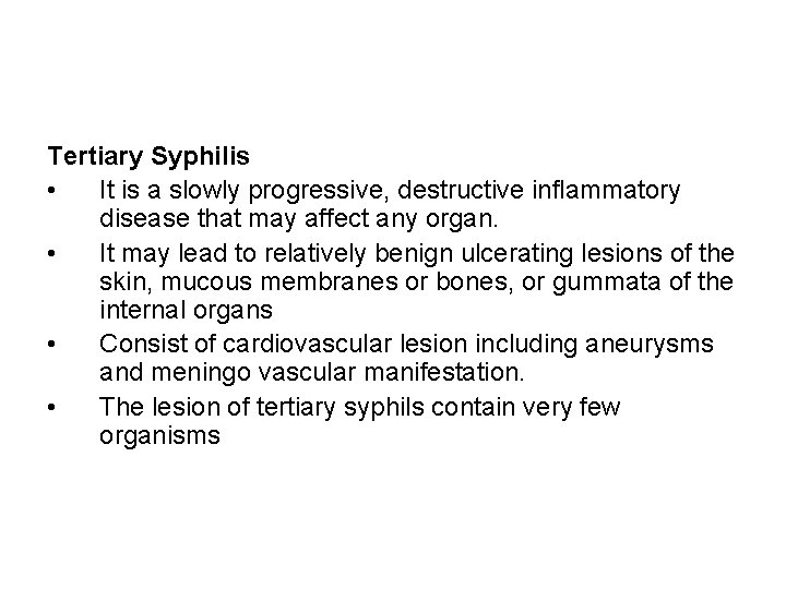 Tertiary Syphilis • It is a slowly progressive, destructive inflammatory disease that may affect