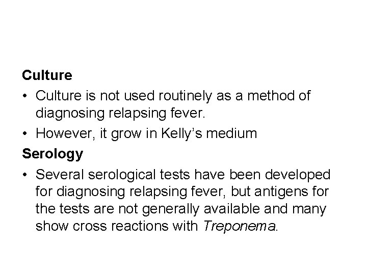 Culture • Culture is not used routinely as a method of diagnosing relapsing fever.