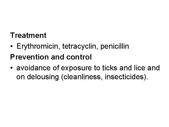 Treatment • Erythromicin, tetracyclin, penicillin Prevention and control • avoidance of exposure to ticks