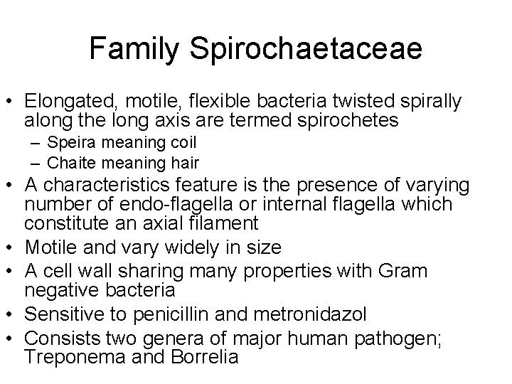 Family Spirochaetaceae • Elongated, motile, flexible bacteria twisted spirally along the long axis are