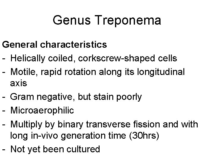 Genus Treponema General characteristics - Helically coiled, corkscrew-shaped cells - Motile, rapid rotation along