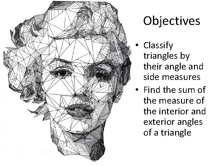 Objectives • Classify triangles by their angle and side measures • Find the sum
