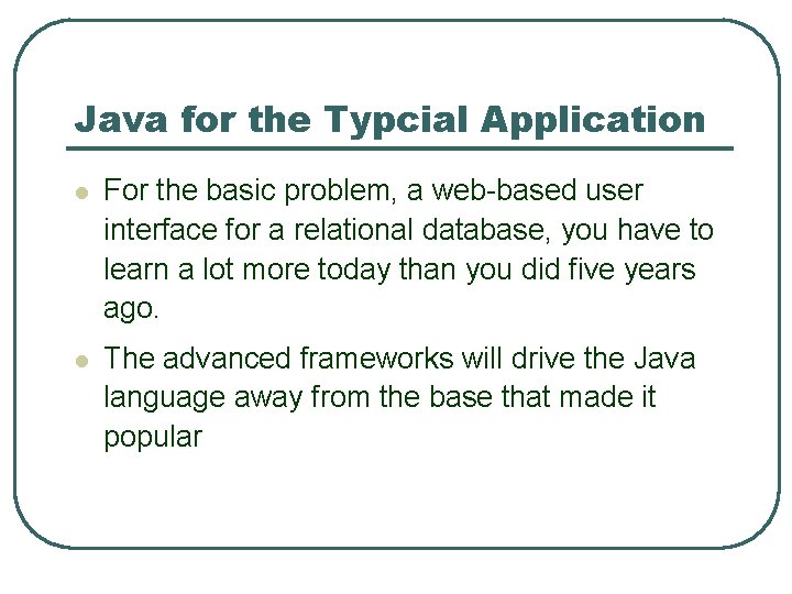Java for the Typcial Application l For the basic problem, a web-based user interface Java for the Typcial Application l For the basic problem, a web-based user interface