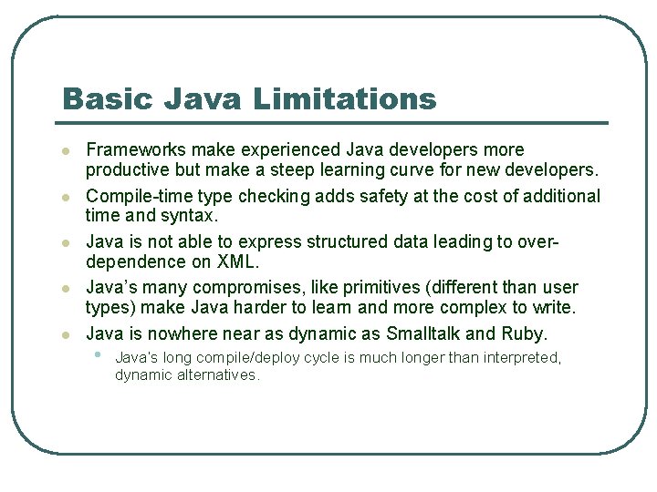 Basic Java Limitations l l l Frameworks make experienced Java developers more productive but Basic Java Limitations l l l Frameworks make experienced Java developers more productive but