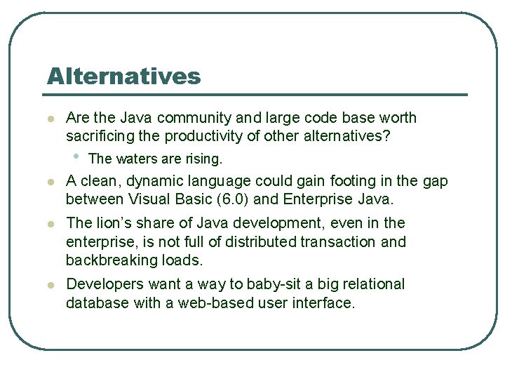 Alternatives l Are the Java community and large code base worth sacrificing the productivity Alternatives l Are the Java community and large code base worth sacrificing the productivity