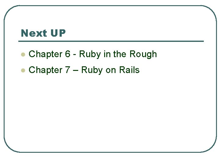 Next UP l Chapter 6 - Ruby in the Rough l Chapter 7 – Next UP l Chapter 6 - Ruby in the Rough l Chapter 7 –