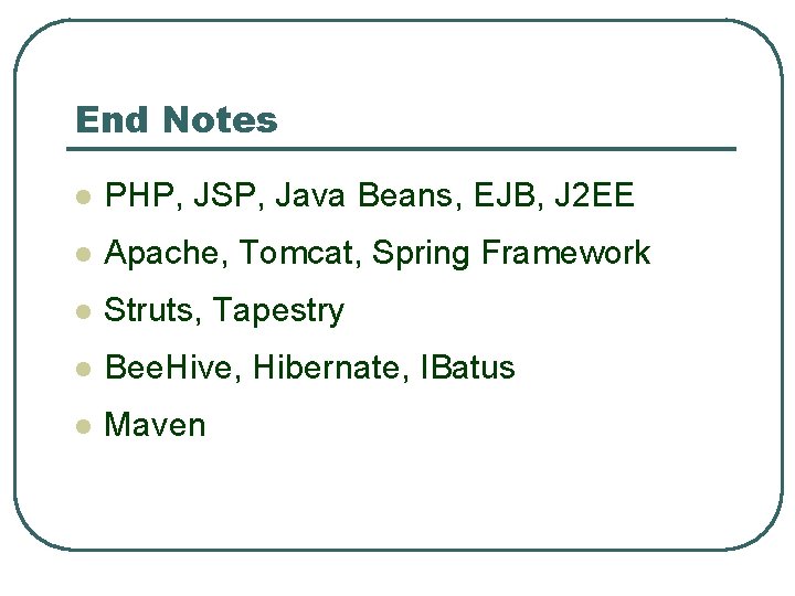 End Notes l PHP, JSP, Java Beans, EJB, J 2 EE l Apache, Tomcat, End Notes l PHP, JSP, Java Beans, EJB, J 2 EE l Apache, Tomcat,